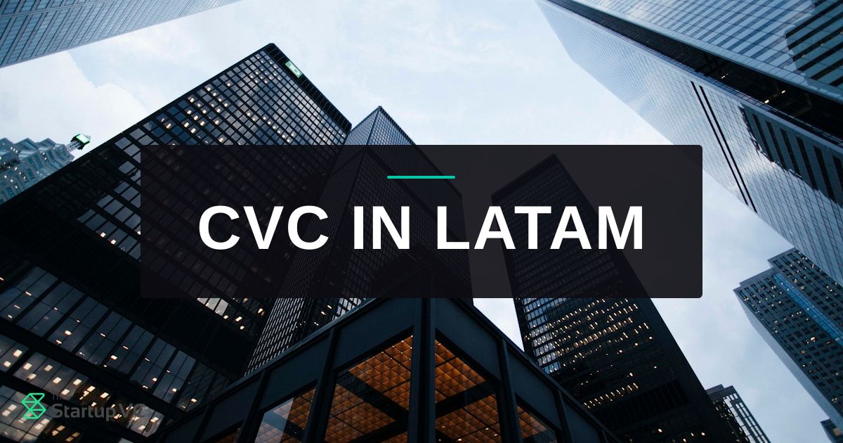 What Is Corporate Venture Capital in Latin America: How CVCs Are ...