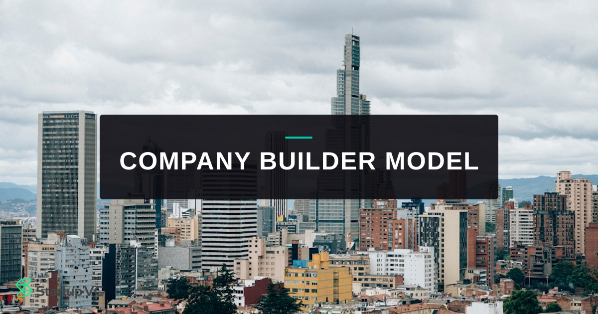 What Is the Company Builder Model and How Does The Startup VC Build B2B ...